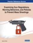 Image for Examining Gun Regulations, Warning Behaviors, and Policies to Prevent Mass Shootings
