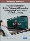 Image for Handbook of Research on Transforming Teachers&#39; Online Pedagogical Reasoning for Engaging K-12 Students in Virtual Learning