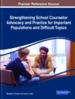 Image for Strengthening School Counselor Advocacy and Practice for Important Populations and Difficult Topics