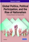 Image for Global Politics, Political Participation, and the Rise of Nationalism: Emerging Research and Opportunities