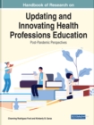Image for Handbook of Research on Updating and Innovating Health Professions Education: Post-Pandemic Perspectives