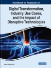 Image for Handbook of research on digital transformation, industry use cases, and the impact of disruptive technologies
