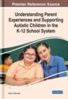 Image for Understanding Parent Experiences and Supporting Autistic Children in the K-12 School System