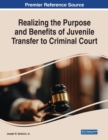 Image for Realizing the Purpose and Benefits of Juvenile Transfer to Criminal Court