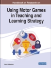 Image for Handbook of Research on Using Motor Games in Teaching and Learning Strategy