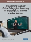 Image for Handbook of Research on Transforming Teachers&#39; Online Pedagogical Reasoning for Engaging K-12 Students in Virtual Learning, VOL 1