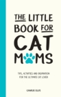 Image for The little book for cat mums  : tips, activities and inspiration for the ultimate cat lover