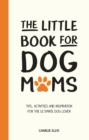 Image for The little book for dog mums  : tips, activities and inspiration for the ultimate dog lover