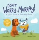 Image for Don&#39;t worry, Murray!  : a child&#39;s guide to help overcome worries