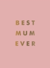 Image for Best mum ever  : the perfect gift for your incredible mum