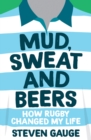Image for Mud, Sweat and Beers: How Rugby Changed My Life