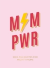 Image for Mum Pwr: Kick-Ass Quotes for Mighty Mums