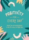 Image for Positivity for Every Day: Simple Tips and Inspiring Quotes to Help You Look on the Bright Side