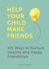 Image for Help Your Child Make Friends: 101 Ways to Nurture Healthy and Happy Friendships