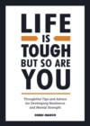 Image for Life is tough, but so are you  : thoughtful tips and advice for developing mental strength and resilience