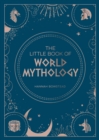 Image for The little book of world mythology  : a pocket guide to myths and legends