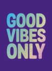 Image for Good vibes only  : quotes and affirmations to supercharge your self-confidence