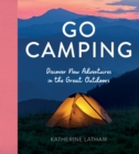Image for Go camping  : discover new adventures in the great outdoors, featuring recipes, activities, travel inspiration, tent hacks, bushcraft basics, foraging tips and more!