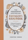 Image for The Hedgerow Apothecary forager&#39;s handbook  : a seasonal companion to finding and gathering wild plants