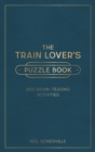 Image for The train lover&#39;s puzzle book  : 200 brain-teasing activities, from crosswords to quizzes