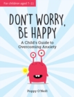 Image for Don&#39;t Worry, Be Happy: A Child&#39;s Guide to Overcoming Anxiety