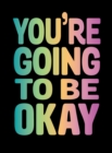 Image for You&#39;re going to be okay: positive quotes on kindness, love and togetherness.