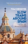 Image for Slow Trains Around Spain: A 3,000-Mile Adventure on 52 Rides