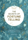 Image for The Secrets of Fortune Telling: A Beginner&#39;s Guide to the Art of Divination