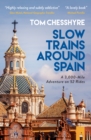 Image for Slow trains around Spain  : a 3,000-mile adventure on 52 rides