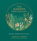 Image for The garden apothecary: recipes, remedies and rituals