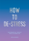 Image for How to De-Stress: The Essential Toolkit for a Calmer Life