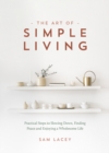 Image for Art of Simple Living: Practical Steps to Slowing Down, Finding Peace and Enjoying a Wholesome Life
