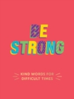 Image for Be Strong: Kind Words for Difficult Times