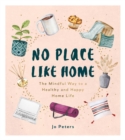 Image for No Place Like Home: The Mindful Way to a Healthy and Happy Home Life