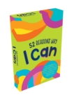 Image for 52 Reasons Why I Can : 52 Powerful Affirmations to Boost Your Child’s Self-Esteem and Motivation Every Day