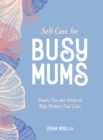 Image for Self-care for busy mums  : simple tips and advice to help mothers find calm