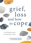 Image for Grief, loss and how to cope  : a self-help guide for difficult times