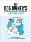 Image for The dog owner&#39;s survival guide  : hilarious advice for understanding the pups and downs of life with your furry four-legged friend