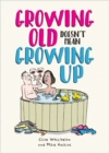 Image for Growing old doesn&#39;t mean growing up  : hilarious life advice for the young at heart