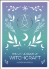 Image for The little book of witchcraft  : an introduction to magick and white witchcraft