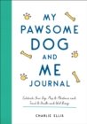 Image for My Pawsome Dog and Me Journal : Celebrate Your Dog, Map Its Milestones and Track Its Health and Well-Being