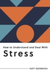 Image for How to understand and deal with stress  : everything you need to know to manage stress
