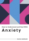 Image for How to understand and deal with anxiety  : everything you need to know to manage anxiety