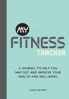 Image for My Fitness Tracker : A Journal to Help You Map Out and Improve Your Health and Well-Being