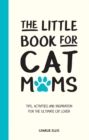 Image for The Little Book for Cat Mums: Tips, Activities and Inspiration for the Ultimate Cat Lover