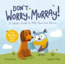 Image for Don&#39;t Worry, Murray!: A Child&#39;s Guide to Help Overcome Worries