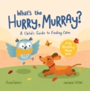 Image for What&#39;s the Hurry, Murray?: A Child&#39;s Guide to Finding Calm