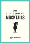 Image for The Little Book of Mocktails: Delicious Alcohol-Free Recipes for Any Occasion