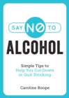 Image for Say No to Alcohol: Simple Tips to Help You Cut Down or Quit Drinking
