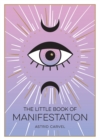 Image for The Little Book of Manifestation: A Beginner&#39;s Guide to Manifesting Your Dreams and Desires